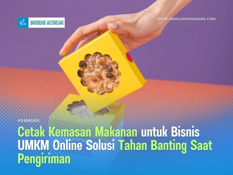 Cetak Kemasan Makanan Untuk Bisnis UMKM Online Solusi Tahan Banting Saat Pengiriman